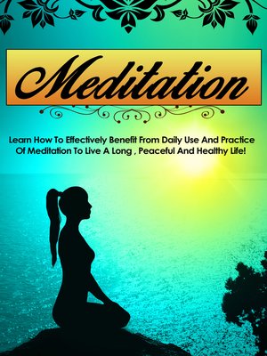 cover image of Meditation Learn How to Effectively Benefit From Daily Use and Practice of Meditation to Live a Long, Peaceful, and Healthy Life